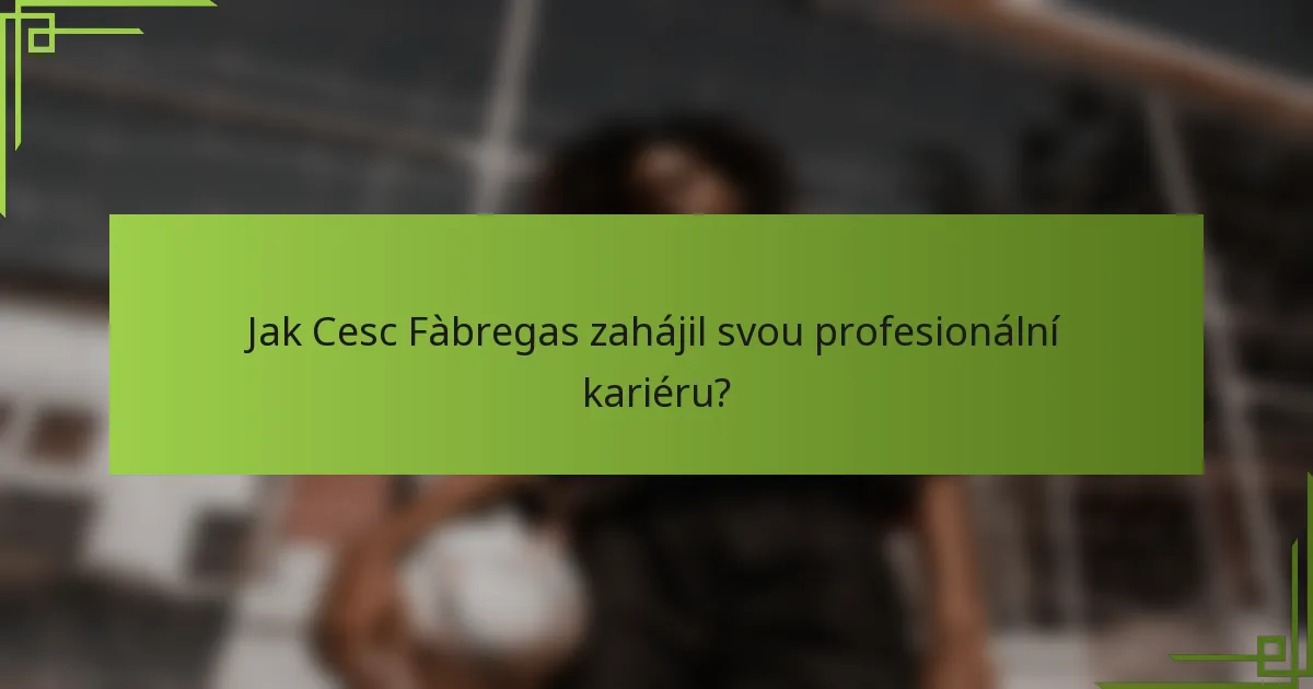 Jak Cesc Fàbregas zahájil svou profesionální kariéru?