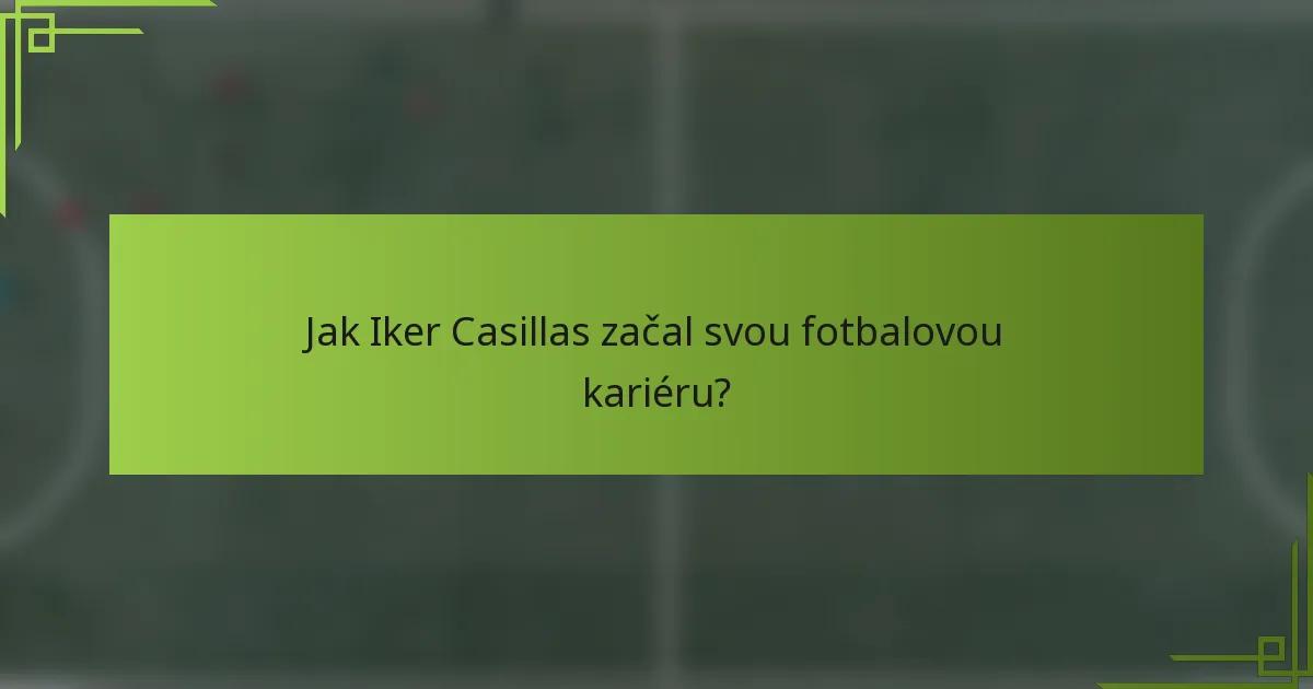 Jak Iker Casillas začal svou fotbalovou kariéru?