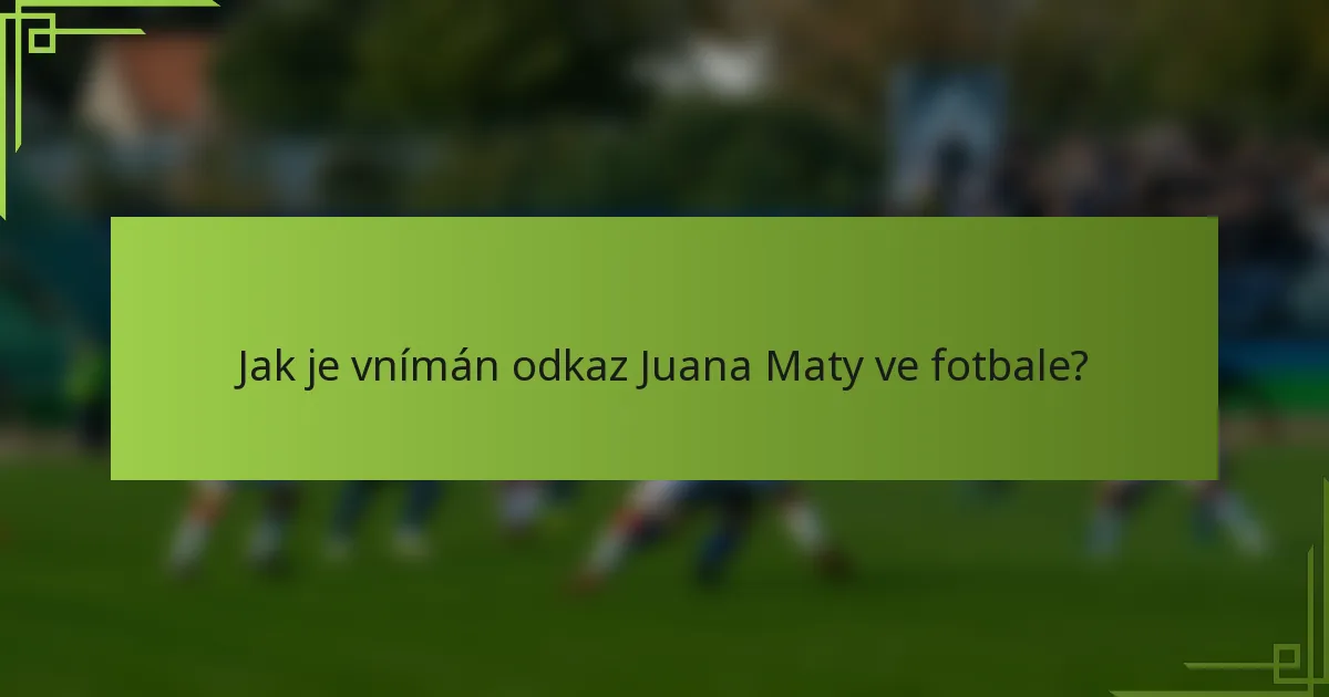 Jak je vnímán odkaz Juana Maty ve fotbale?