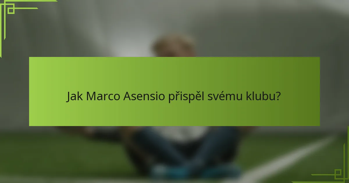 Jak Marco Asensio přispěl svému klubu?