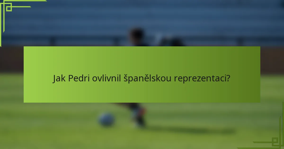Jak Pedri ovlivnil španělskou reprezentaci?
