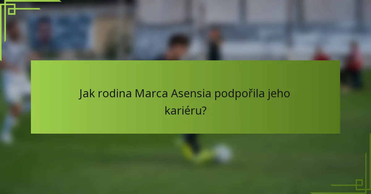 Jak rodina Marca Asensia podpořila jeho kariéru?