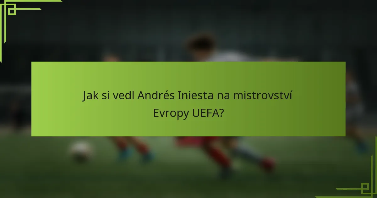 Jak si vedl Andrés Iniesta na mistrovství Evropy UEFA?