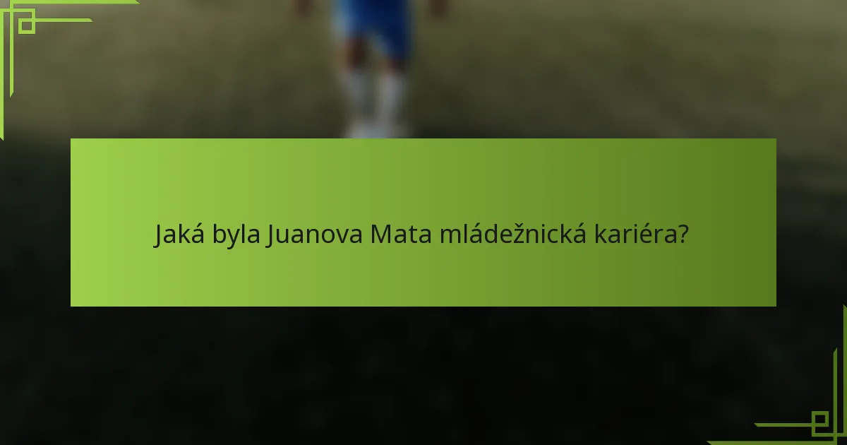 Jaká byla Juanova Mata mládežnická kariéra?