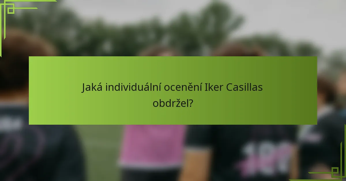 Jaká individuální ocenění Iker Casillas obdržel?