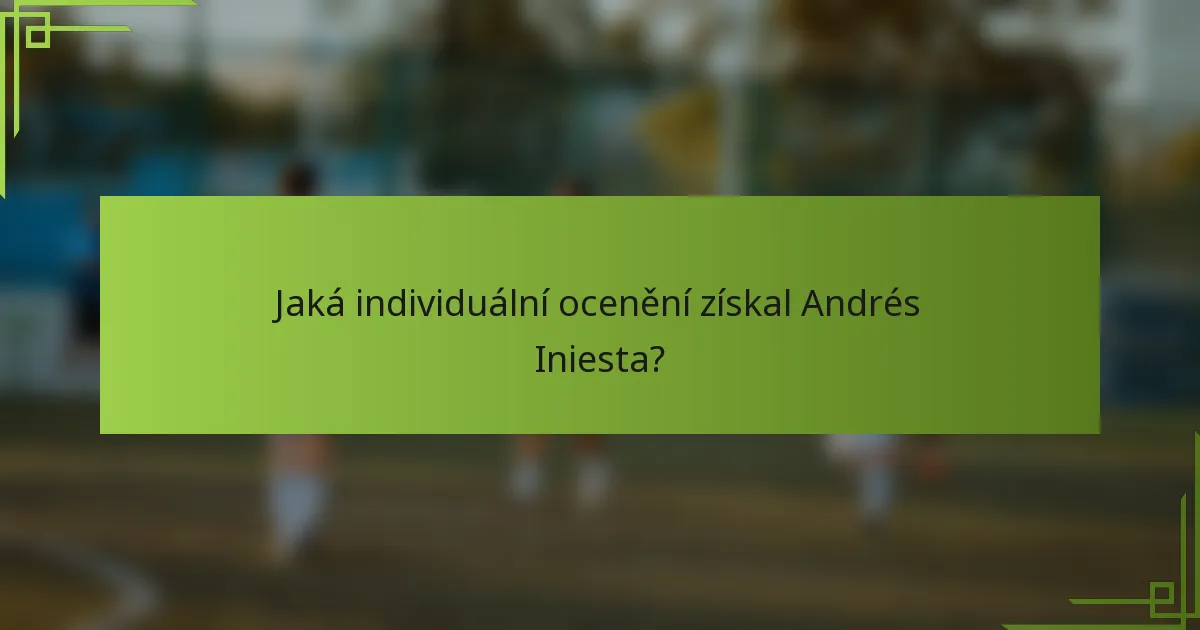 Jaká individuální ocenění získal Andrés Iniesta?