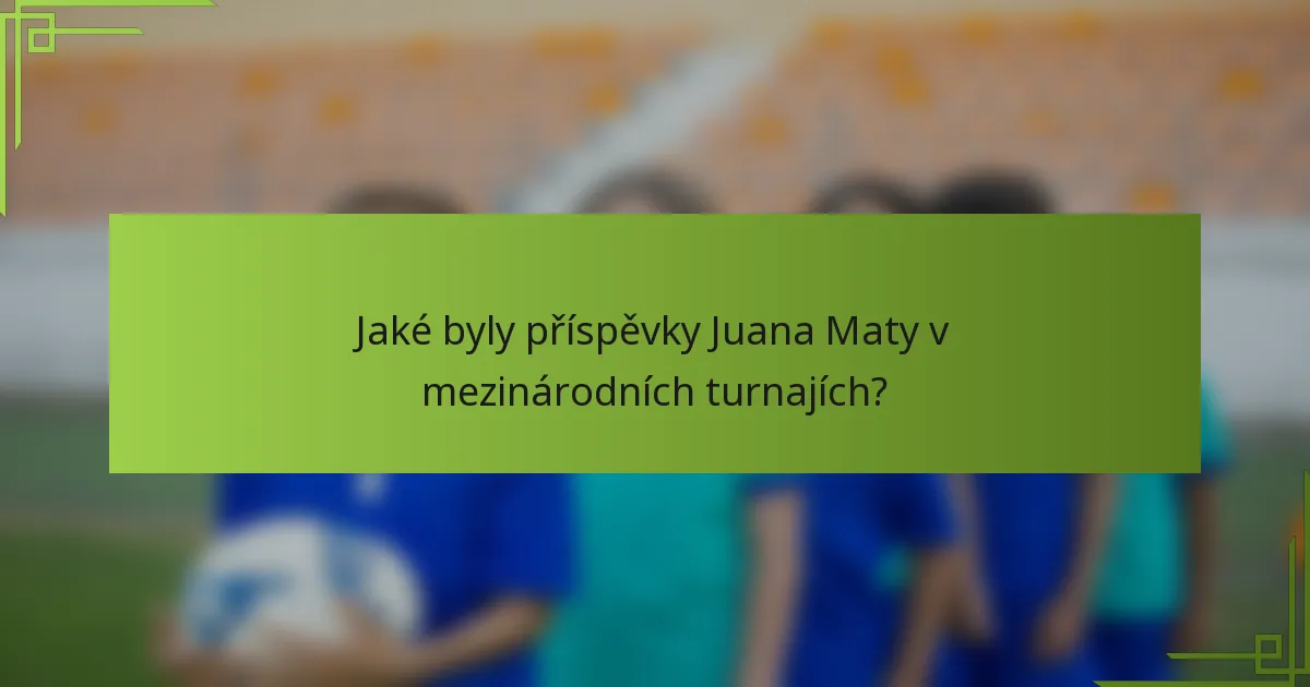Jaké byly příspěvky Juana Maty v mezinárodních turnajích?