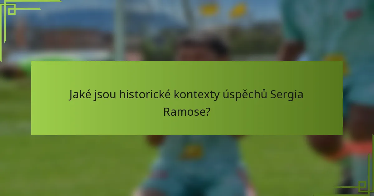 Jaké jsou historické kontexty úspěchů Sergia Ramose?