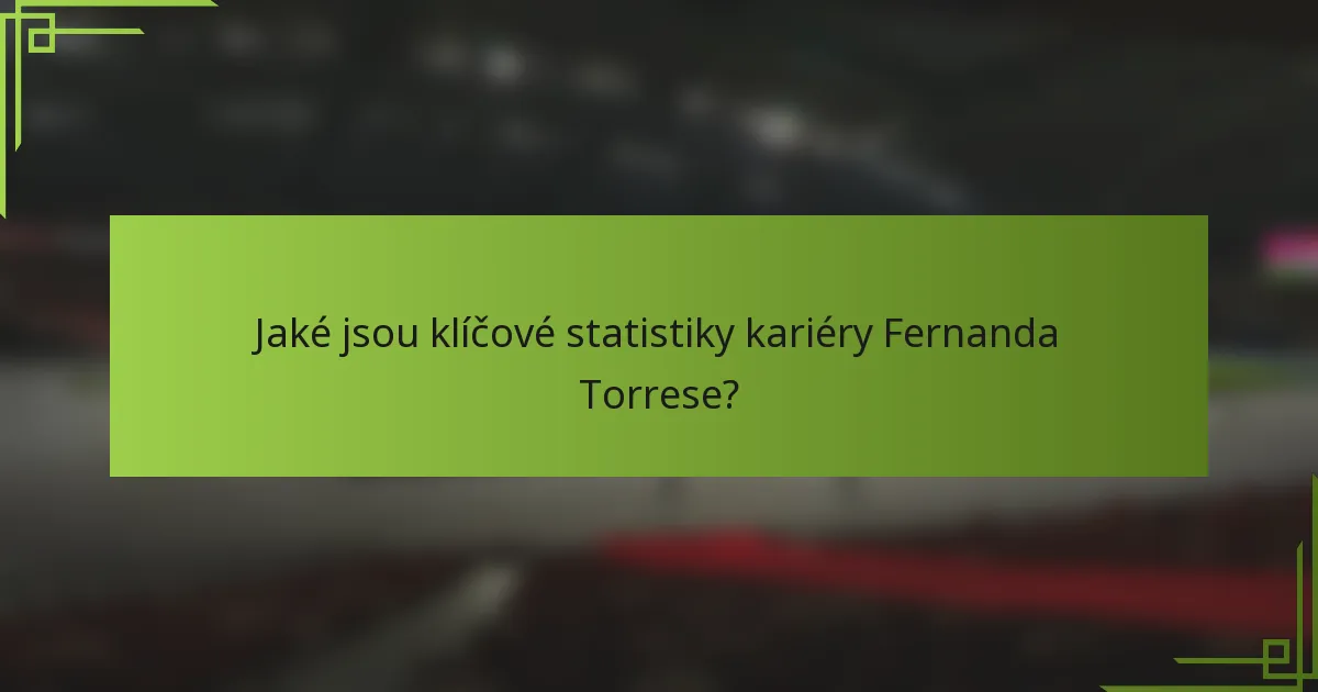 Jaké jsou klíčové statistiky kariéry Fernanda Torrese?