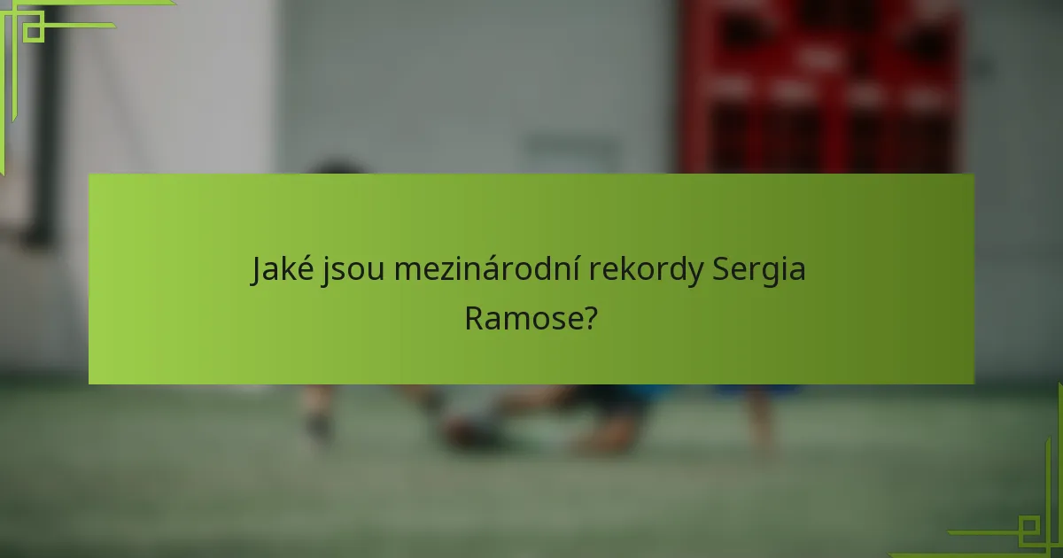 Jaké jsou mezinárodní rekordy Sergia Ramose?