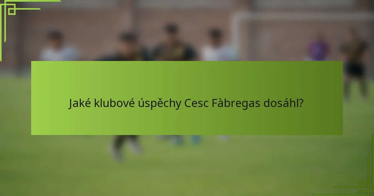 Jaké klubové úspěchy Cesc Fàbregas dosáhl?