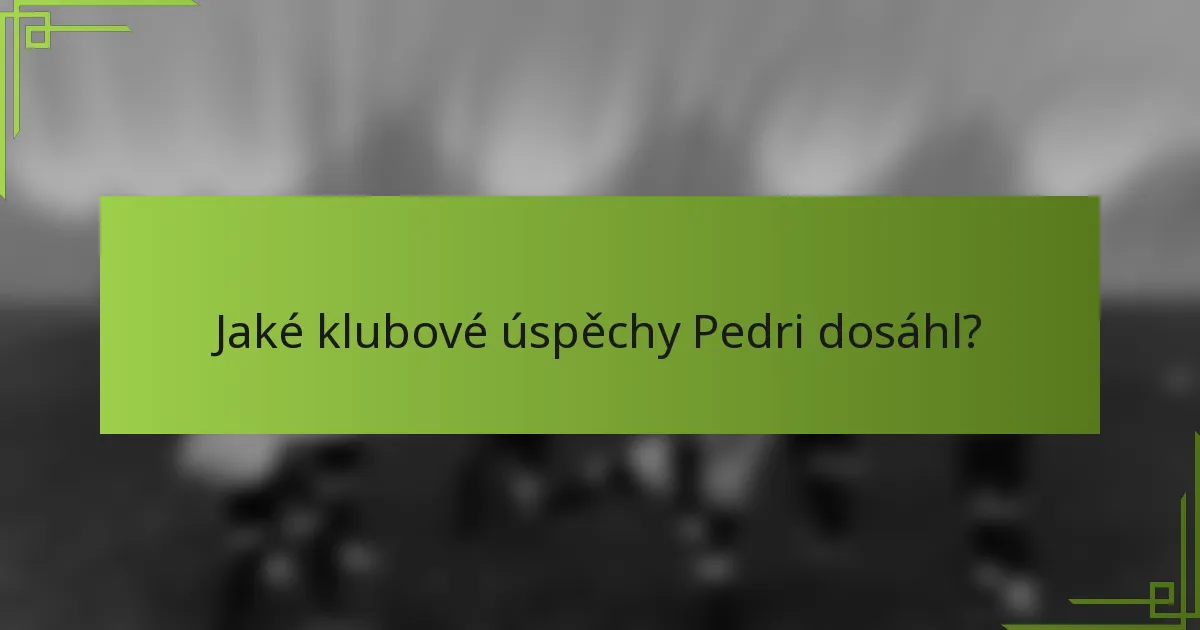 Jaké klubové úspěchy Pedri dosáhl?
