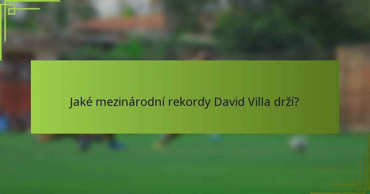 Jaké mezinárodní rekordy David Villa drží?