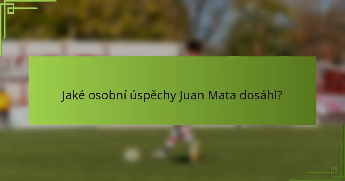 Jaké osobní úspěchy Juan Mata dosáhl?