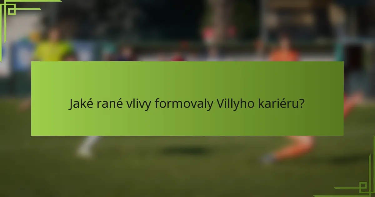 Jaké rané vlivy formovaly Villyho kariéru?