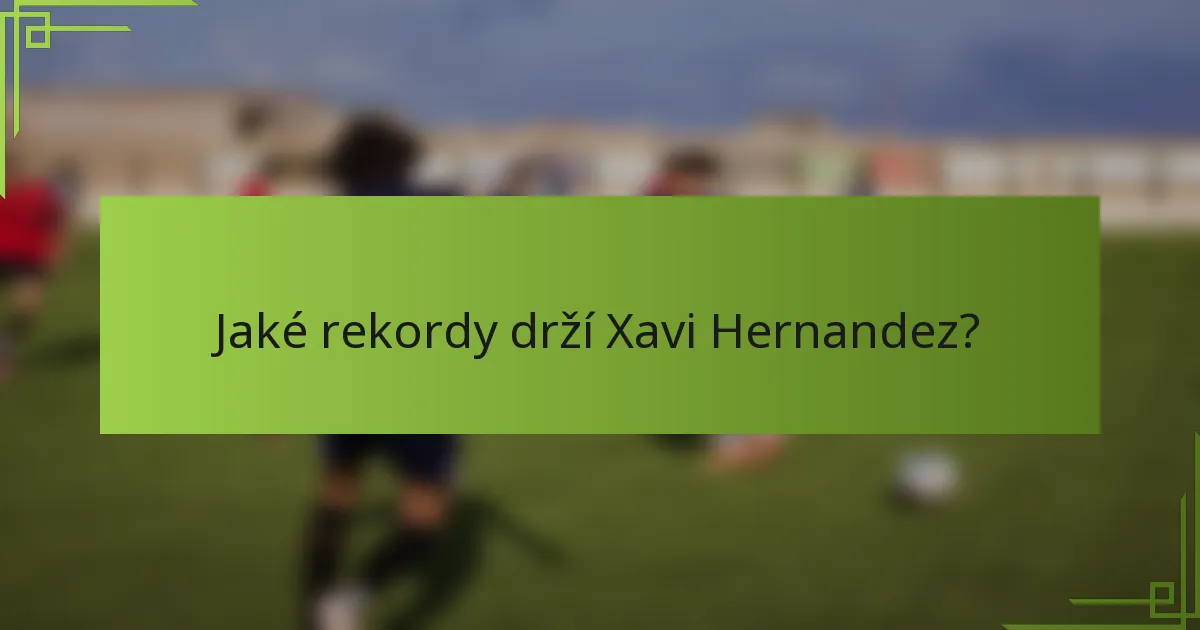 Jaké rekordy drží Xavi Hernandez?