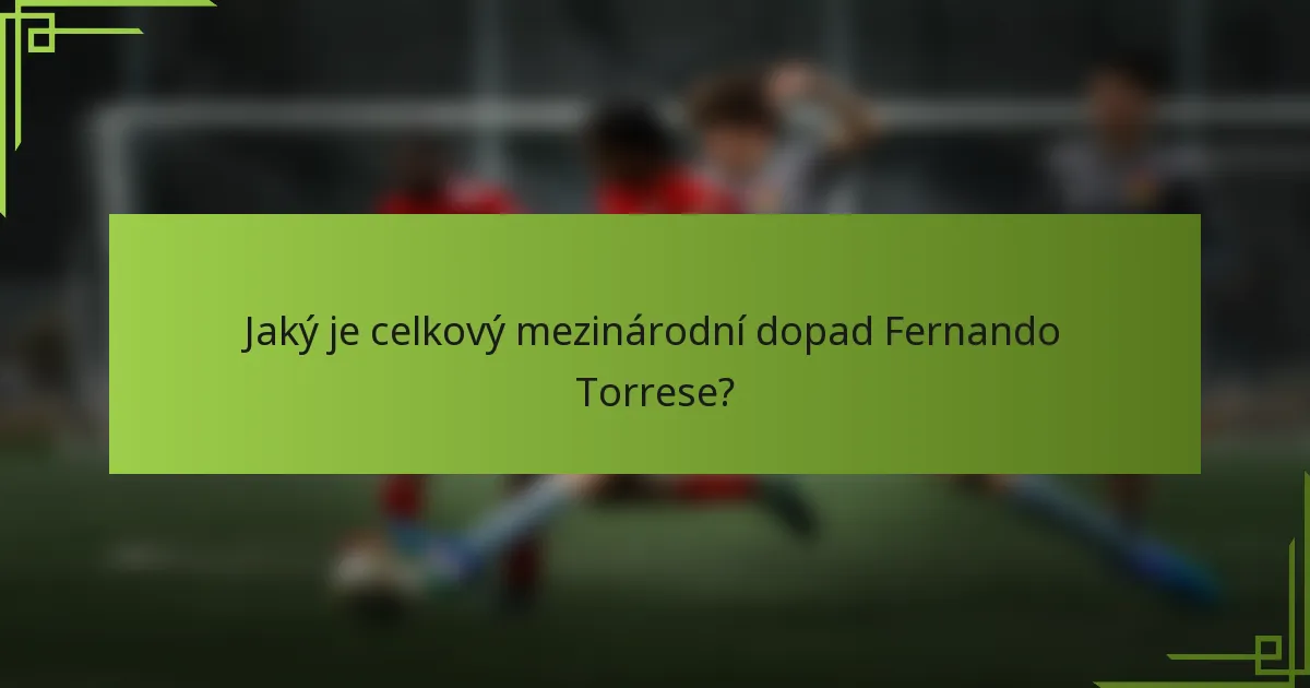 Jaký je celkový mezinárodní dopad Fernando Torrese?
